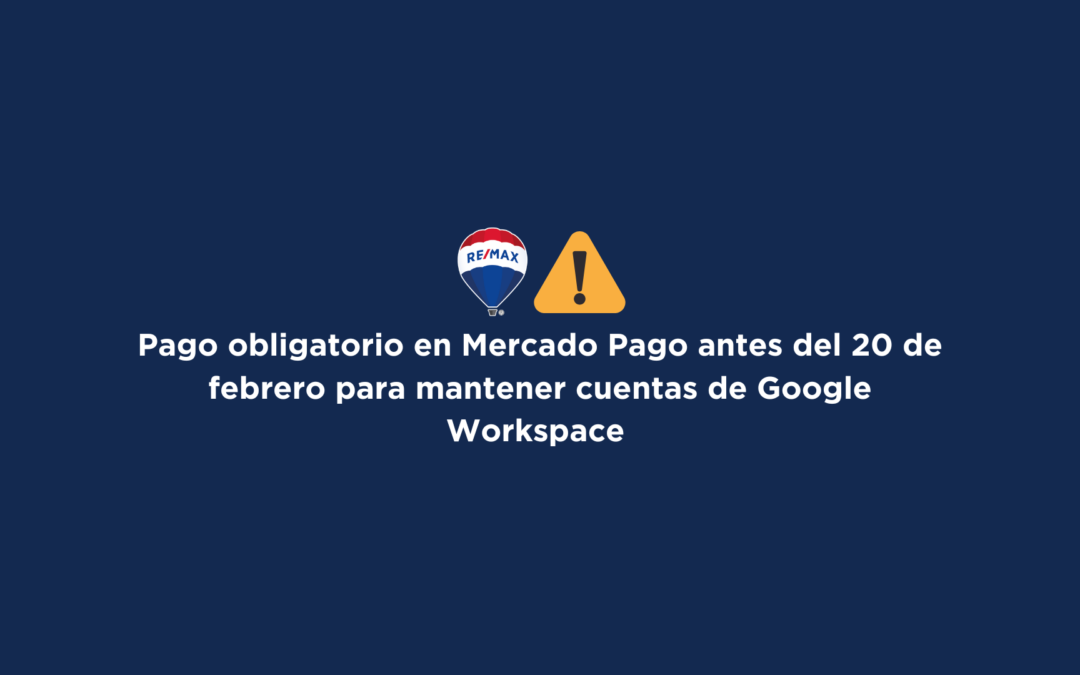 ⚠️ Pago obligatorio en Mercado Pago antes del 20 de febrero para mantener cuentas de Google Workspace ✅